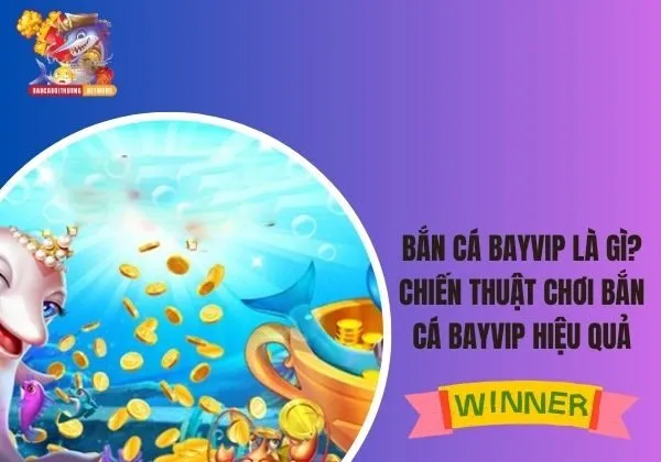 Bắn Cá Bayvip