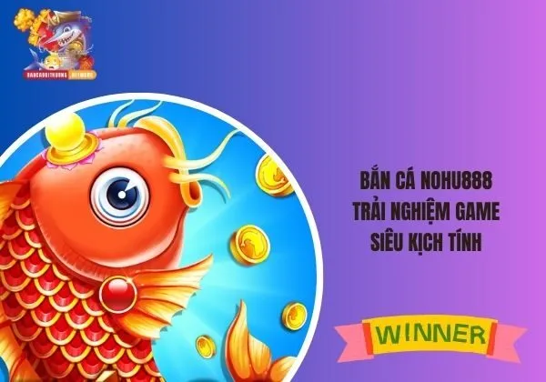 bắn cá Nohu888
