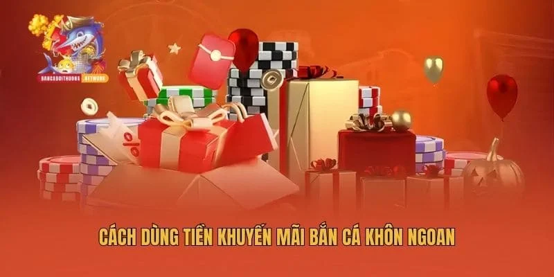 Cách dùng tiền khuyến mãi bắn cá khôn ngoan