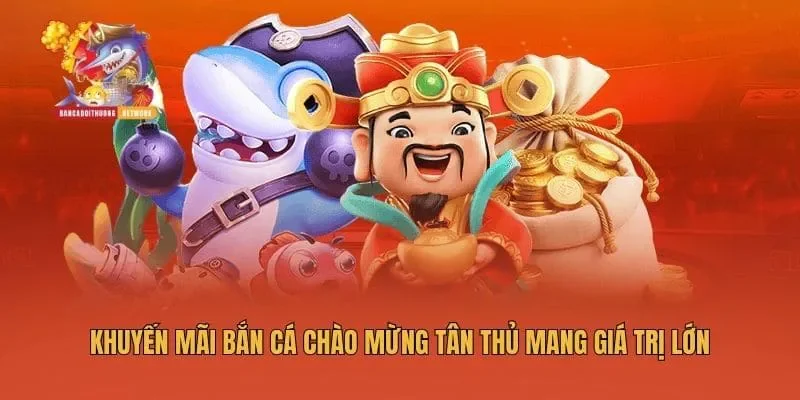 Khuyến mãi bắn cá chào mừng tân thủ mang giá trị lớn