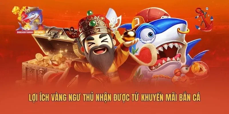 Lợi ích vàng ngư thủ nhận được từ khuyến mãi bắn cá